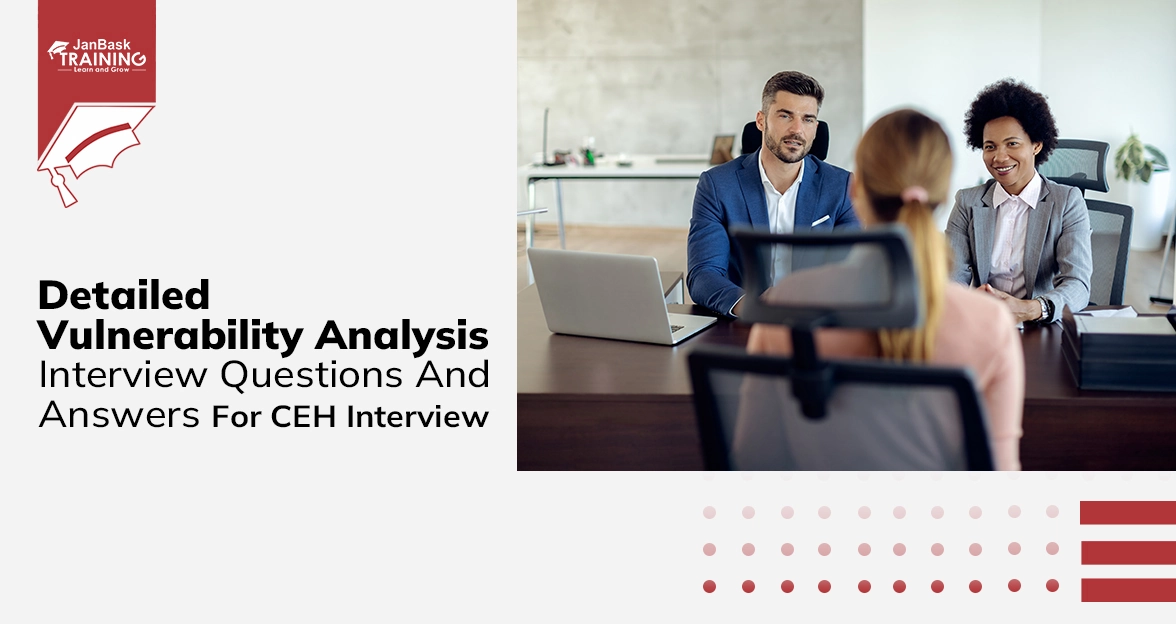https://www.janbasktraining.com/interview-questions/Detailed Vulnerability Analysis Interview Questions And Answers For CEH Interview