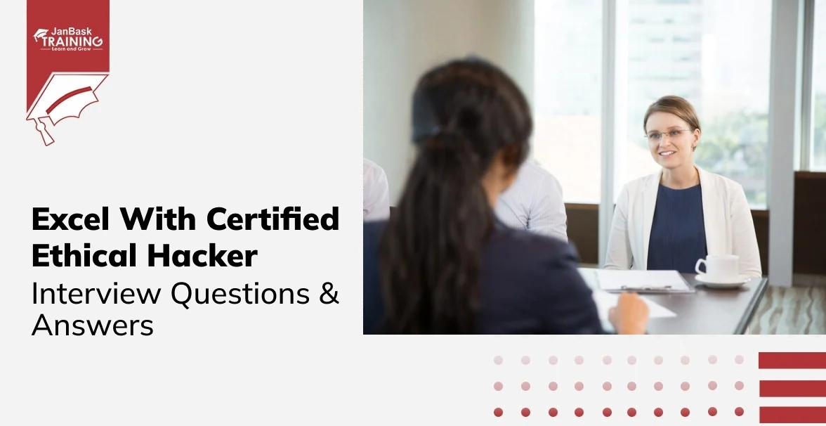 https://www.janbasktraining.com/interview-questions/Safeguard Your Career With These Certified Ethical Hacker (CEH) Interview Questions & Answers!