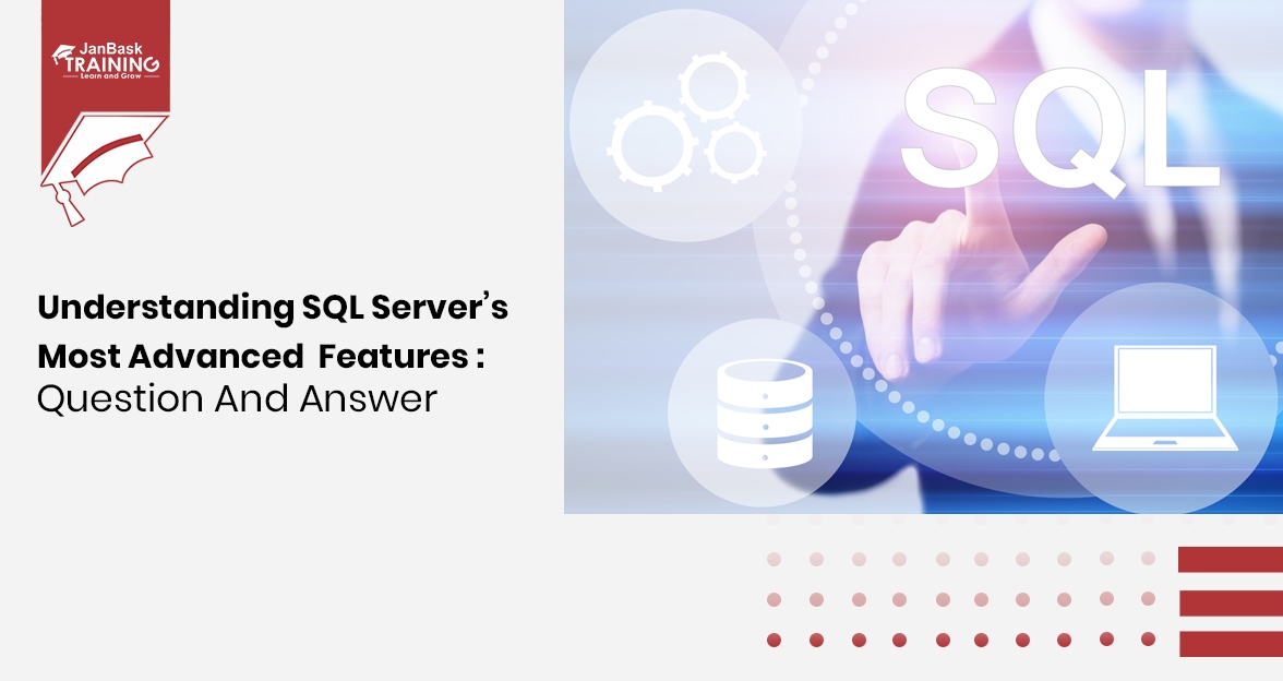 Understanding SQL Server's Most Advanced Features: Why Are They ...